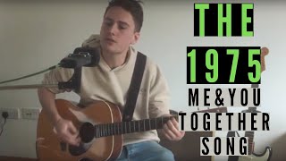 The 1975 Me amp You Together Song  Acoustic Cover [upl. by Rednaxela]