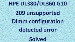 solved  209 Unsupported Dimm configuration detected in hpe DL380  DL360 g10 server [upl. by Trini779]