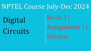 Assignment 11 Week 11 Solution Digital Circuits NPTEL Course JulyDec 2024 InfoXel [upl. by Roana]