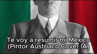 Te voy a resumir mi México Pintor Austriaco Cover IA [upl. by Acinehs938]