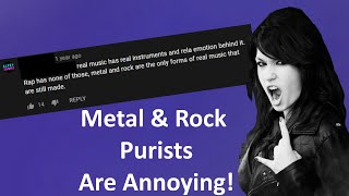 Metal amp Rock ElitistsPurists Are Annoying And Stupid [upl. by Hera]