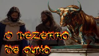 A História Do Bezerro De Ouro O Pecado Da Idolatria  EX32 [upl. by Manly]