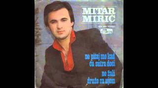 Mitar Miric  Ne pitaj me kad cu sutra doci  Audio 1979 HD [upl. by Dorrej129]