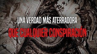 Una Verdad Más Aterradora Que Cualquier Conspiración [upl. by Gnas]