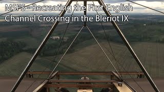 MSFS  Recreating the First English Channel Crossing in the Bleriot IX [upl. by Ahsinod179]