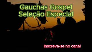 Gaúchas Gospel  Seleção Especial [upl. by Atinob119]