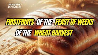 The Firstfruits of the Feast of Weeks of the Wheat Harvest [upl. by Suiravat497]