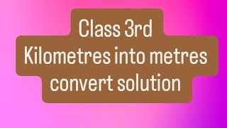 Class 3rd kilometres into metres solution [upl. by Ahserak]