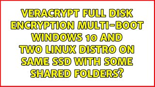 Veracrypt full disk encryption multiboot Windows 10 and two Linux Distro on same SSD with some [upl. by Meridel876]