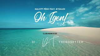 Halott Pénz feat Byealex  OH IGEN Di Trendsetter Club remix [upl. by Ahsilet]