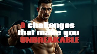 8 CHALLENGES THAT MAKE YOU UNBREAKABLE [upl. by Ahseit]