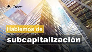 Hablemos de subcapitalización [upl. by Nodnarbal391]