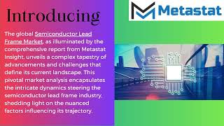 Semiconductor Lead Frame Market  Industry Insights and Trends  Metastat Insights [upl. by Relyat]