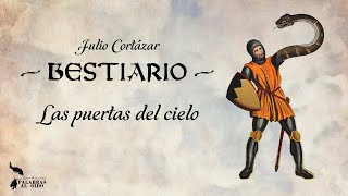 Bestiario  Julio Cortázar  Las Puertas del Cielo [upl. by Otinauj]