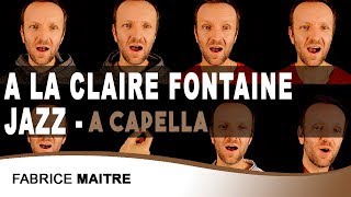 A la claire fontaine  Jazz  A CAPELLA  Fabrice Maitre [upl. by Audi974]