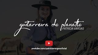 Guitarreira do Planalto  Patrícia Vargas [upl. by Kiersten]