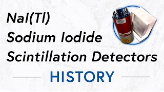 NaI Tl Sodium Iodide Scintillation Detector  History [upl. by Klaus845]