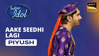 Indian Idol S14  Piyushs Performance  Aake Seedhi Lagi [upl. by Ludly]