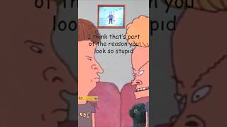 Beavis And ButtHead  I think that’s part of the reason you look so stupid 🙂shorts youtubeshorts [upl. by Ebeneser]