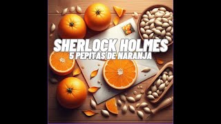 Las aventuras de Sherlock Holmes 9 5 pepitas de naranja [upl. by Enilec]