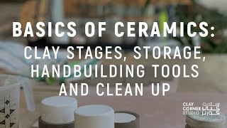 Basics of Ceramics Clay Stages Storage Handbuilding Tools and Clean Up [upl. by Cynara199]