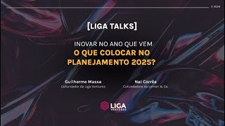 Liga Talks  Como fazer seu planejamento estratégico de inovação para 2025 [upl. by Ledah310]