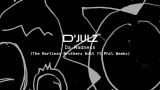 DJulz  Da Madness The Martinez Brothers Edit feat Phil Weeks [upl. by Hogue]