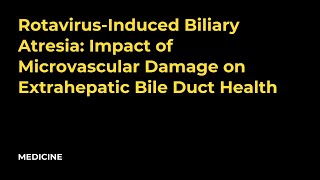 RotavirusInduced Biliary Atresia Impact of Microvascular Damage on Extrahepatic Bile Duct Health [upl. by Melan]