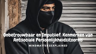 Onbetrouwbaar en Impulsief Kenmerken van een Anti Sociale Persoonlijkheidsstoornis [upl. by Uhn]