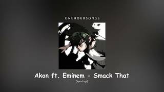 Akon ft Eminem  Smack That sped up 1 Hour [upl. by Eudoca592]