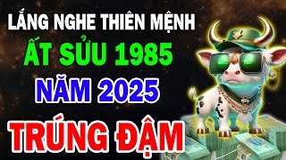 Ất Sửu 1985 Biết Trước Thiên Cơ Năm 2025 Đổi Đời Giàu Sang Trả Hết Nợ Nần Cực Giàu [upl. by Asylem567]