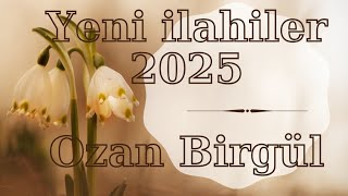 YENİ İLAHİLER 2025 OZAN BİRGÜL [upl. by Ycnahc]