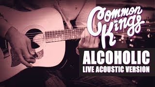 👑 Common Kings  Alcoholic Live Acoustic Version  Official Video [upl. by Weasner]