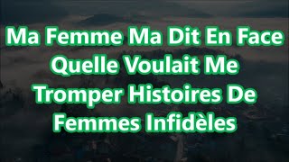 Ma Femme Ma Dit En Face Quelle Voulait Me Tromper Histoires De Femmes Infidèles [upl. by Spector]