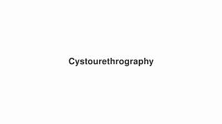 How to Pronounce quotCystourethrographyquot [upl. by Ydwor]