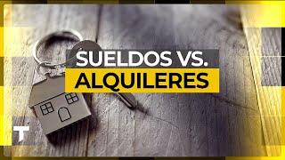 EL 70 DEL SUELDO DE LOS TRABAJADORES SE VA EN EL ALQUILER  SUELDOS VS ALQUILERES [upl. by Eliades517]