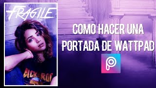 Como hacer una Portada de wattpad ➤ En Picsart [upl. by Grethel]