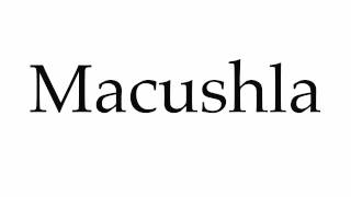 How to Pronounce Macushla [upl. by Aihsitan]