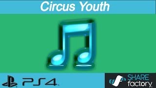 ♫ PS4 SHAREfactory Music Circus Youth [upl. by Atiuqet]