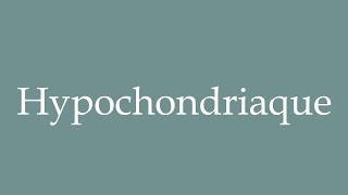 How to Pronounce Hypochondriaque Hypochondriac Correctly in French [upl. by Nilkcaj]