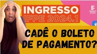 CADÊ O BOLETO DE PAGAMENTO DO IFPE 20241 [upl. by Ajit54]