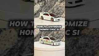 HOW TO CUSTOMIZE HONDA CIVIC SI hotwheels diy honda civic custom jdm [upl. by Dora286]