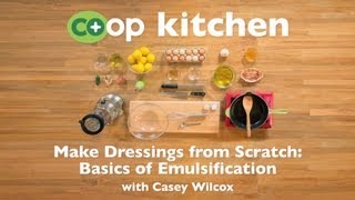 Make Dressings from Scratch Basics of Emulsification Coop Kitchen [upl. by Redmond]