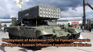 Deployment of Additional TOS 1A Flamethrowers to Strengthen Russian Offensive Capabilities in Ukrain [upl. by Yseulta550]