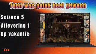 Toen was geluk heel gewoon S5 A1 Op vakantie [upl. by Georges]