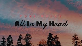 All In My Head Tori Kelly  Lyrics [upl. by Atig]