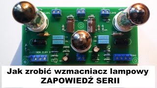 Jak zrobić wzmacniacz lampowy EL84 SE  zapowiedź serii [upl. by Yatnahc]