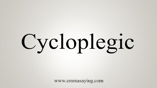 How To Say Cycloplegic [upl. by Jacquetta]