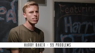 Harry Baker  99 Problems [upl. by Edurtreg]