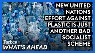 New United Nations Effort Against Plastic Is Just Another Bad Socialist Scheme [upl. by Oyek]